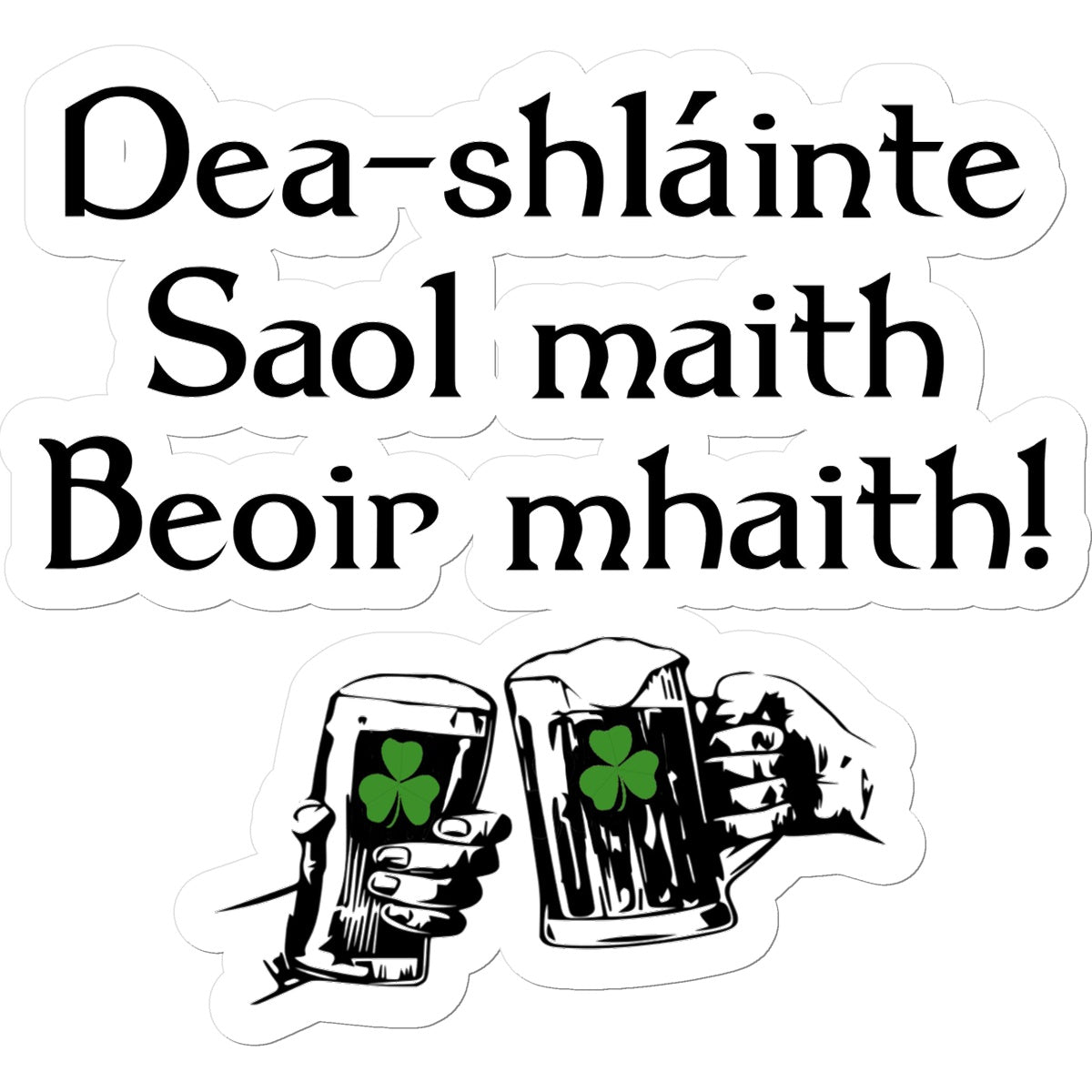 Good health, good life, good beer Irish Gaelic Sticker