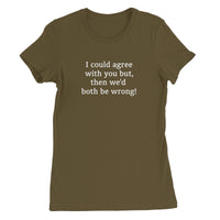 I could agree with you Women's T-Shirt