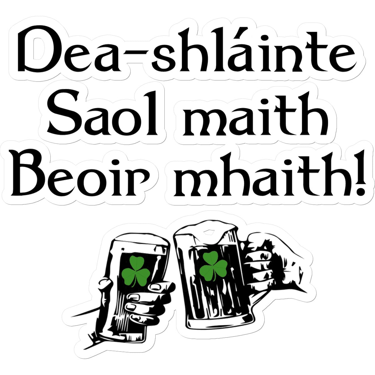 Good health, good life, good beer Irish Gaelic Sticker