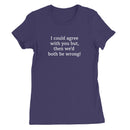 I could agree with you Women's T-Shirt