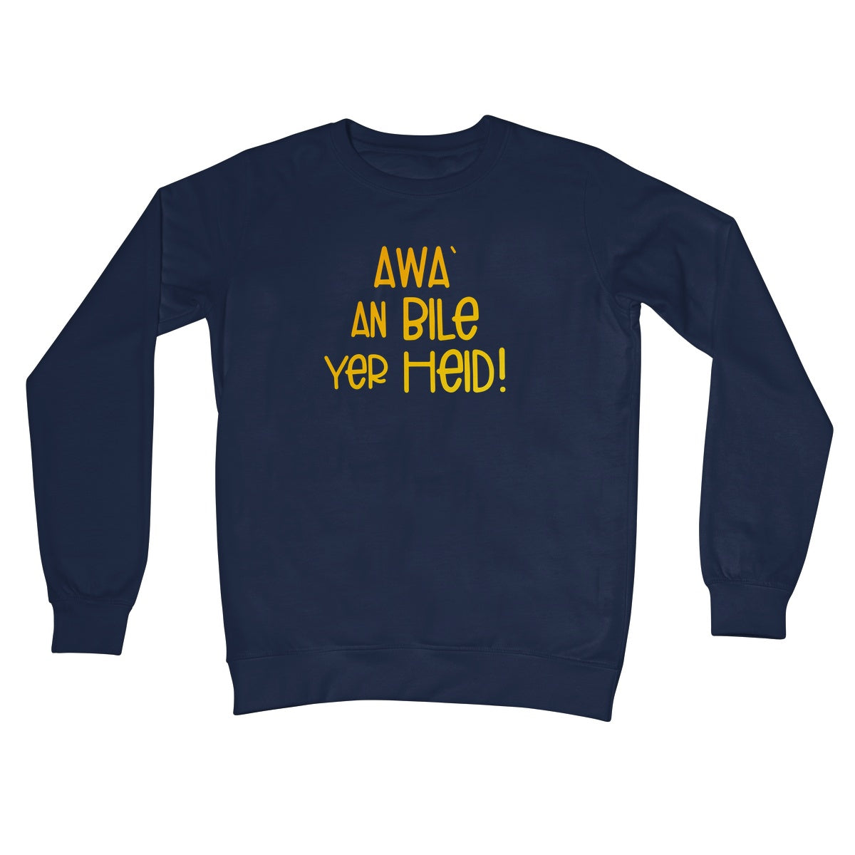 Doric Scots "Awa an Bile yer heid" Sweatshirt