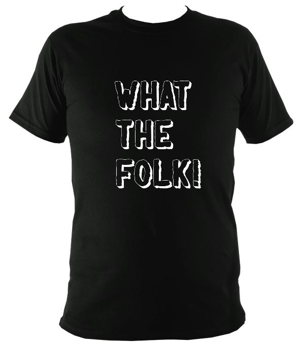 What the Folk T-Shirt