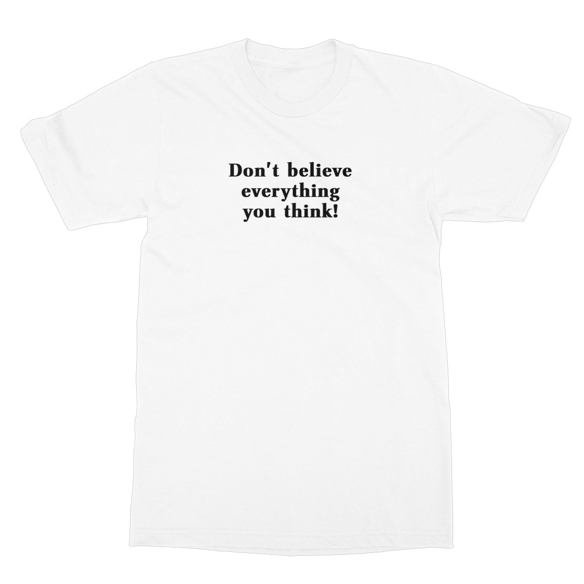 Don't believe everything you think T-Shirt