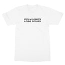 only users lose drugs T-Shirt