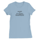 Make It Happen Women's T-Shirt