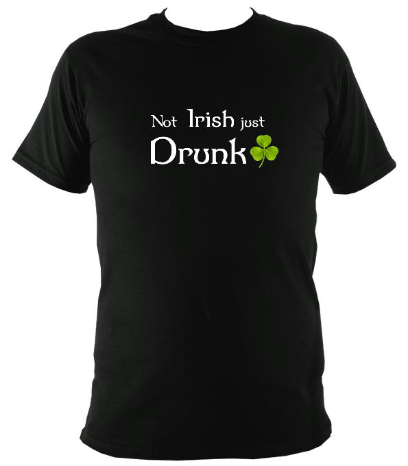 Not Irish just Drunk T-shirt