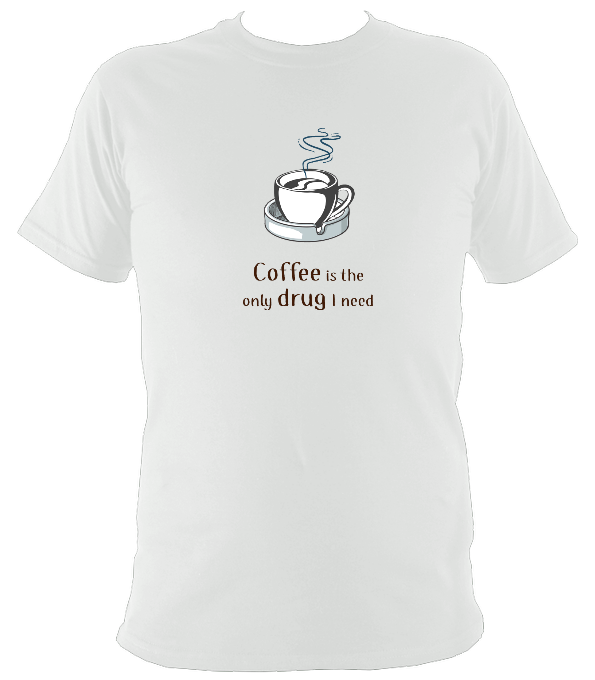 Coffee is the only drug I need T-shirt