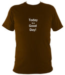 Today is a good day T-shirt - T-shirt - Dark Chocolate - Mudchutney