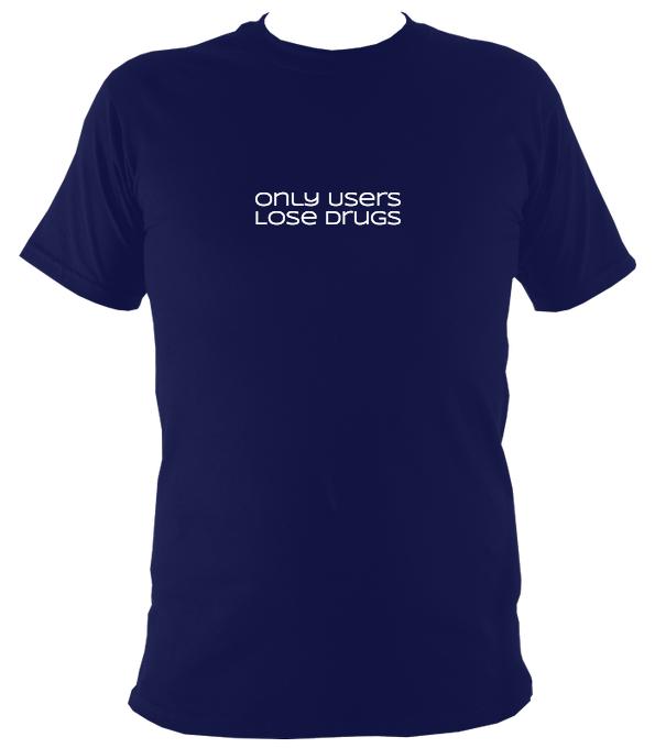 Only users lose drugs t-shirt