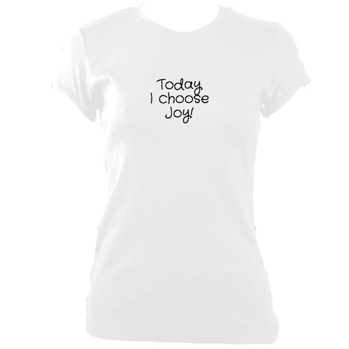 Today I choose Joy Fitted T-Shirt