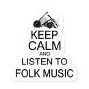 Keep Calm & Listen to Folk Music Sticker