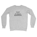 Make It Happen Sweatshirt